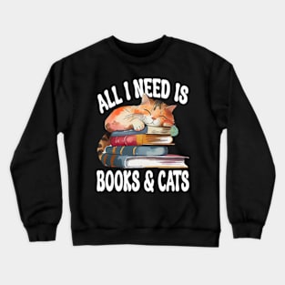 All I Need Is Books And Cats Cute Book Obsessed Crewneck Sweatshirt